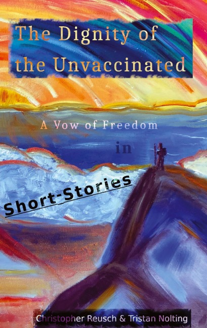 The Dignity of the Unvaccinated: A Vow of Freedom in Short-Stories