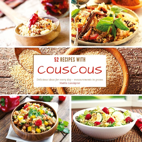 52 Recipes with Couscous: Delicious ideas for every day - measurements in grams