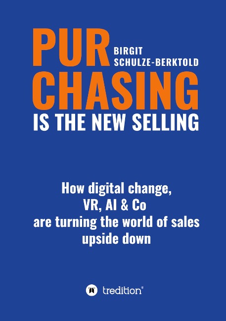 PURCHASING IS THE NEW  SELLING: How digital change, VR, AI & Co are turninng the world of sales upside down
