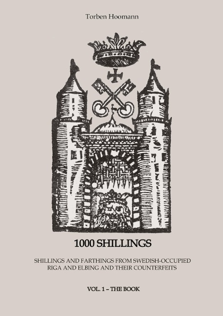1000 Shillings: Shillings and farthings (dreipölker) from Swedish-occupied Riga in Livonia and Elbing and their counterfeits from Suceava (1000 Shillings vol. 1)