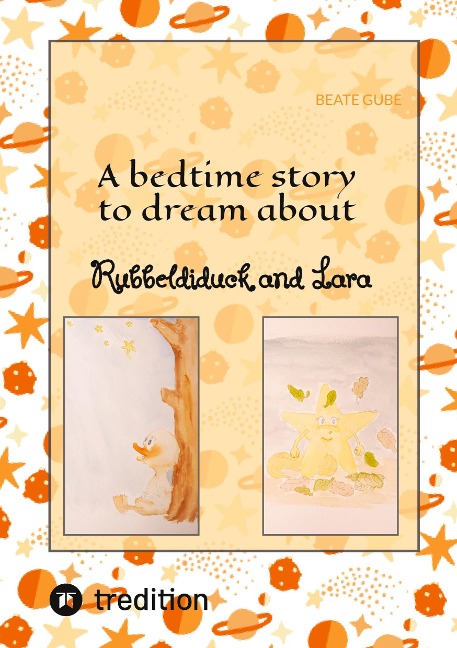 A bedtime story to dream about Rubbeldiduck and Lara: A wonderful read-aloud story for little girls and boys aged about three to five