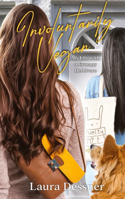 Involuntarily Vegan: My Life with a Grumpy Herbivore