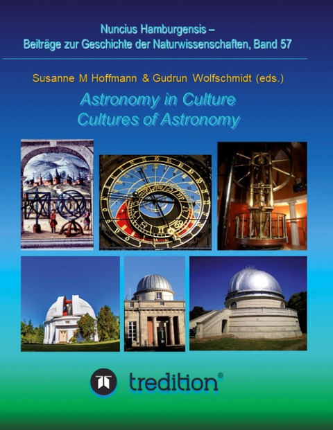 Astronomy in Culture -- Cultures of Astronomy.  Astronomie in der Kultur -- Kulturen der Astronomie.: Featuring the Proceedings of the Splinter Meeting at the Annual Conference of the Astronomische Gesellschaft, Sept. 14-16, 2021. Nuncius Hamburgensis; Vo