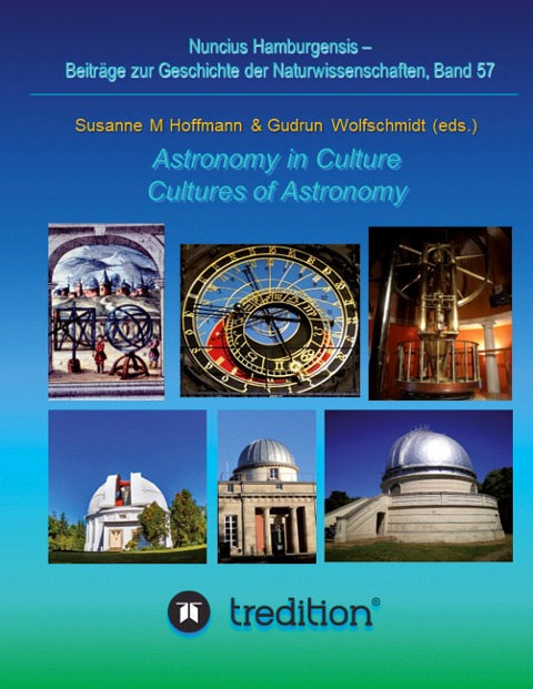 Astronomy in Culture -- Cultures of Astronomy.  Astronomie in der Kultur -- Kulturen der Astronomie.: Featuring the Proceedings of the Splinter Meeting at the Annual Conference of the Astronomische Gesellschaft, Sept. 14-16, 2021. Nuncius Hamburgensis; Vo