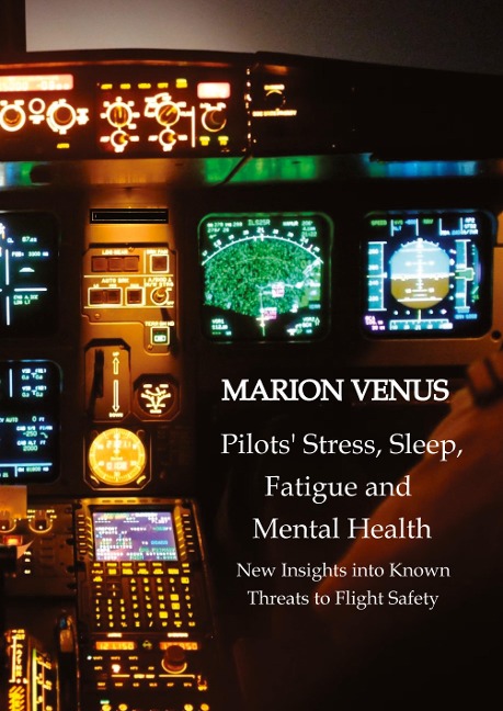 Professional airline Pilots Stress, Sleep Problems, Fatigue and Mental Health in Terms of Depression, Anxiety, Common Mental Disorders, and Wellbeing in Times of Economic Pressure and Covid19: New Insights into Known Threats to Flight Safety, airline pilo