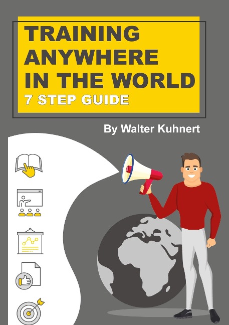 TRAINING  ANYWHERE  IN THE WORLD: 7 STEP GUIDE on how to implement corporate Trainings anywhere in the world regardless of the content.