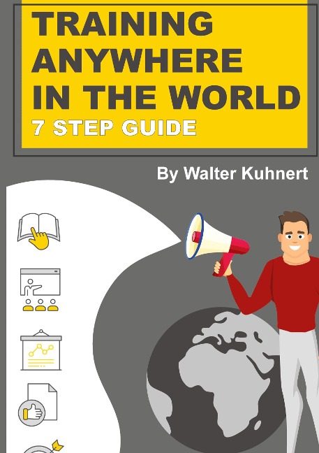 TRAINING  ANYWHERE  IN THE WORLD: 7 STEP GUIDE on how to implement corporate Trainings anywhere in the world regardless of the content.