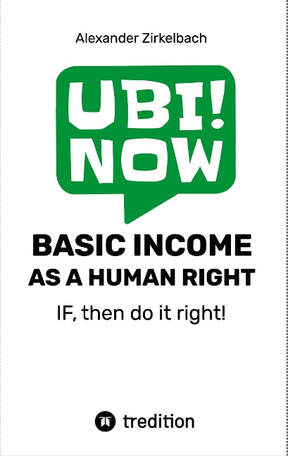 BASIC INCOME AS A HUMAN RIGHT - IF, then do it right!: Together for basic income.