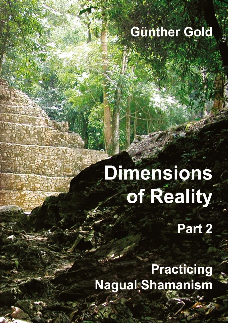 Dimensions of Reality - Part 2: Practicing Nagual-Shamanism