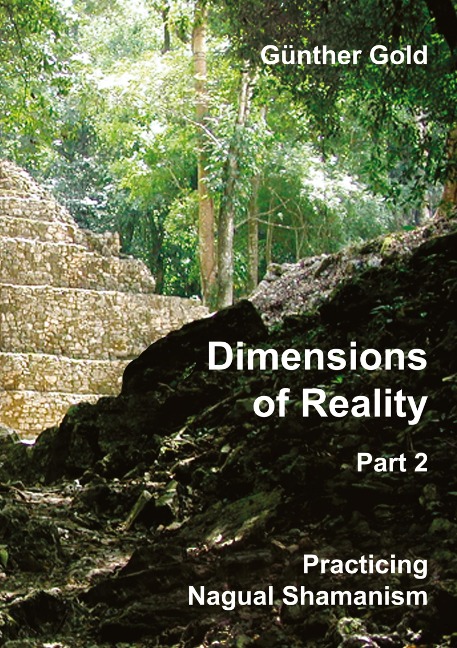 Dimensions of Reality - Part 2: Practicing Nagual-Shamanism