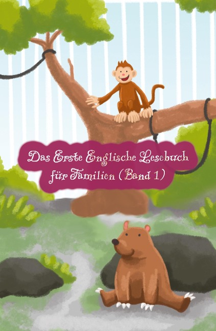 Das Erste Englische Lesebuch für Familien (farbig illustrierte Ausgabe, Band 1): Stufe A1 Zweisprachig mit Englisch-deutscher Übersetzung