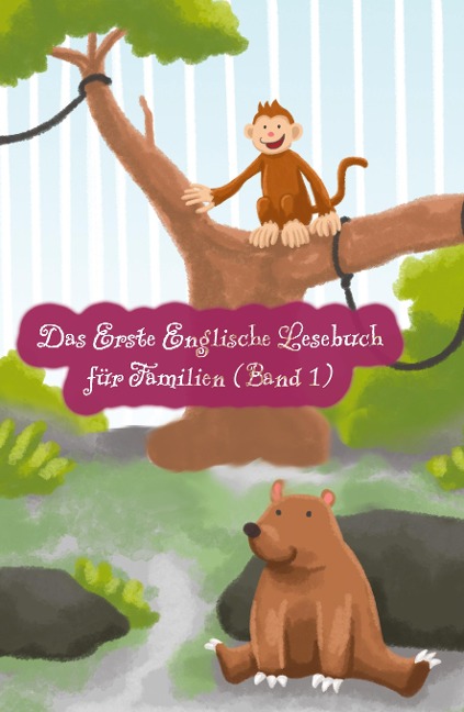 Das Erste Englische Lesebuch für Familien (farbig illustrierte Ausgabe, Band 1): Stufe A1 Zweisprachig mit Englisch-deutscher Übersetzung