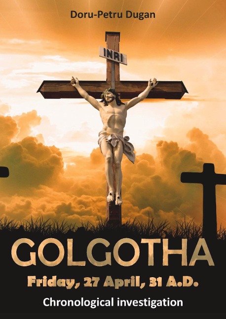 GOLGOTHA - Friday, 27 April, 31 A.D.: Chronological investigation