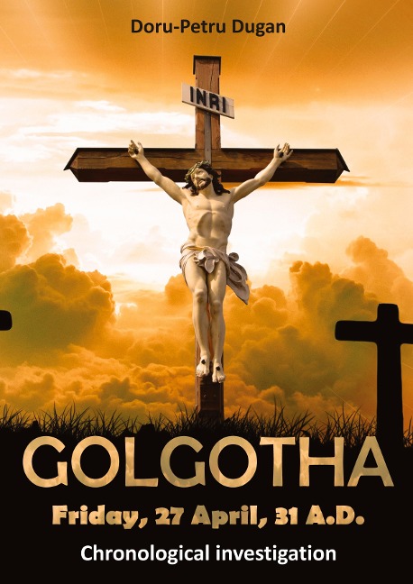 GOLGOTHA - Friday, 27 April, 31 A.D.: Chronological investigation