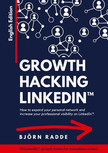Growth Hacking LinkedIn(TM): English Edition - Opportunities to expand your personal network and increase your professional visibility on LinkedIn.
