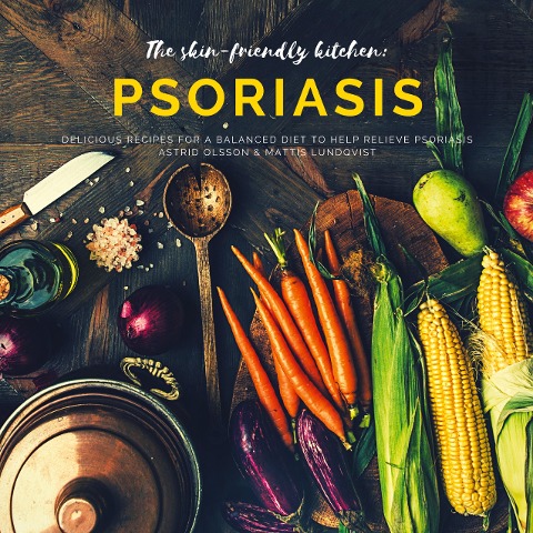 The skin-friendly kitchen: psoriasis: Delicious recipes for a balanced diet to help relieve psoriasis