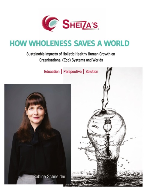 HOW WHOLENESS SAVES A WORLD: Sustainable Impacts of Holistic Healthy Human Growth on Organisations, (Eco) Systems and Worlds