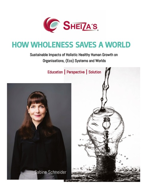 HOW WHOLENESS SAVES A WORLD: Sustainable Impacts of Holistic Healthy Human Growth on Organisations, (Eco) Systems and Worlds