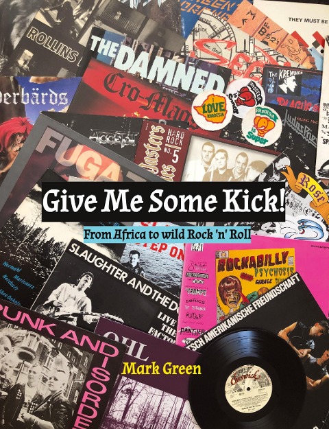 Give Me Some Kick!: From Africa to wild Rock n Roll