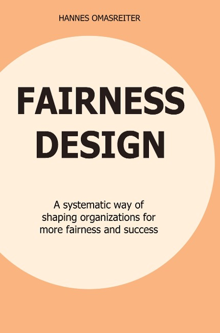 FAIRNESS DESIGN: A systematic way of shaping organizations for more fairness and success