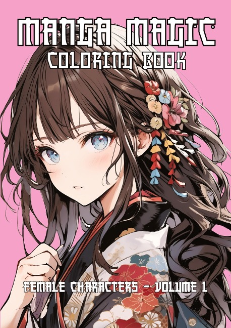 MAGIC MANGA Coloring Book - 50 unique coloring pages: Female Characters - Volume 1