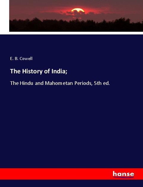 The History of India;: The Hindu and Mahometan Periods, 5th ed.