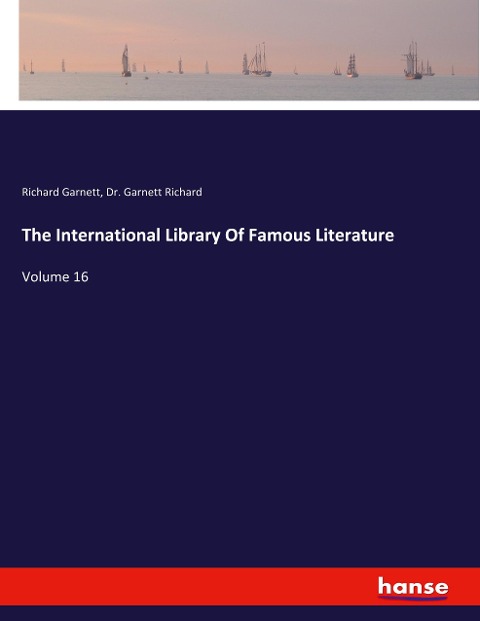 The International Library Of Famous Literature: Volume 16