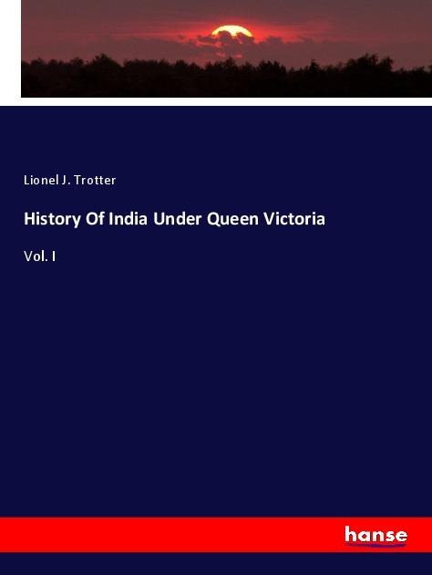 History Of India Under Queen Victoria: Vol. I