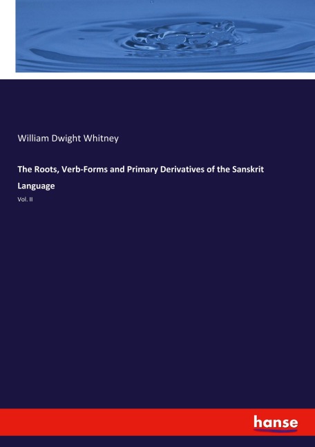 The Roots, Verb-Forms and Primary Derivatives of the Sanskrit Language: Vol. II