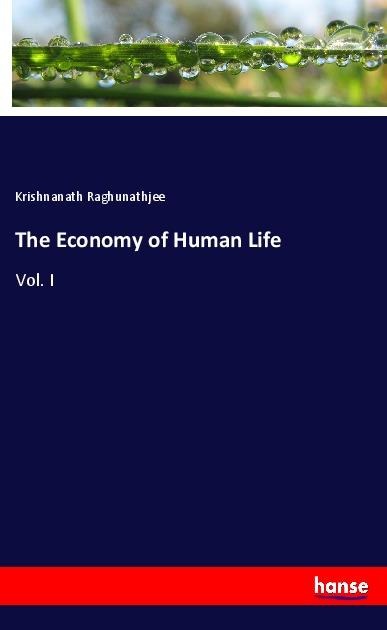 The Economy of Human Life: Vol. I