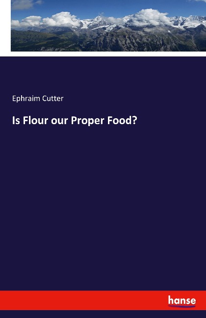 Is Flour our Proper Food?