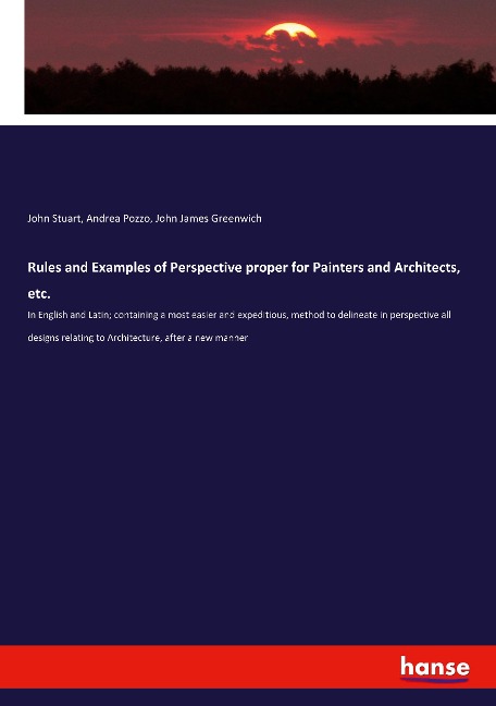 Rules and Examples of Perspective proper for Painters and Architects, etc.: In English and Latin; containing a most easier and expeditious, method to delineate in perspective all designs relating to Architecture, after a new manner
