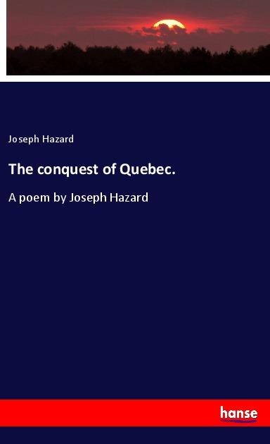 The conquest of Quebec.: A poem by Joseph Hazard