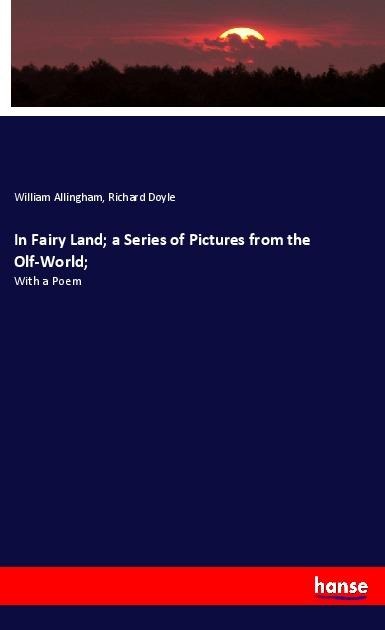In Fairy Land; a Series of Pictures from the Olf-World;: With a Poem