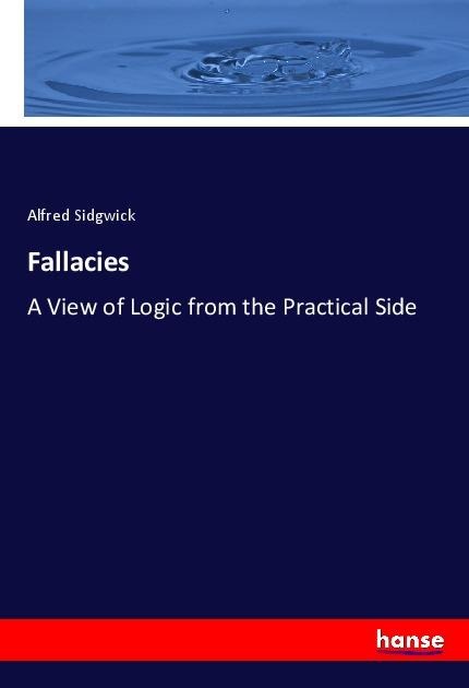 Fallacies: A View of Logic from the Practical Side