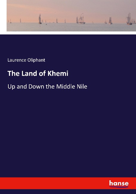The Land of Khemi: Up and Down the Middle Nile