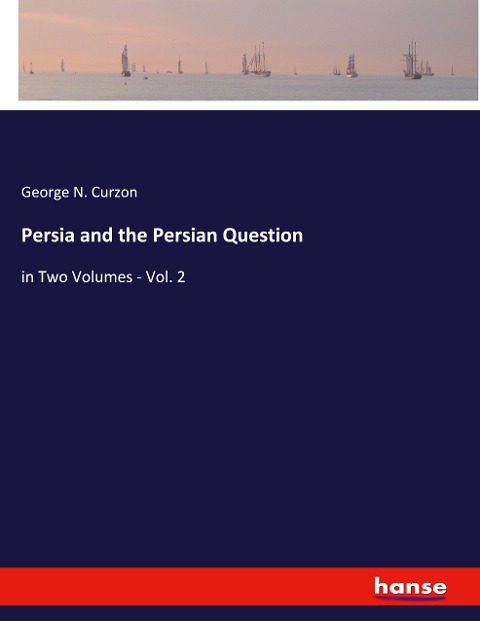 Persia and the Persian Question: in Two Volumes - Vol. 2
