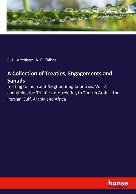 A Collection of Treaties, Engagements and Sanads: relating to India and Neighbouring Countries, Vol. 7: containing the Treaties, etc. relating to Turkish Arabia, the Persian Gulf, Arabia and Africa
