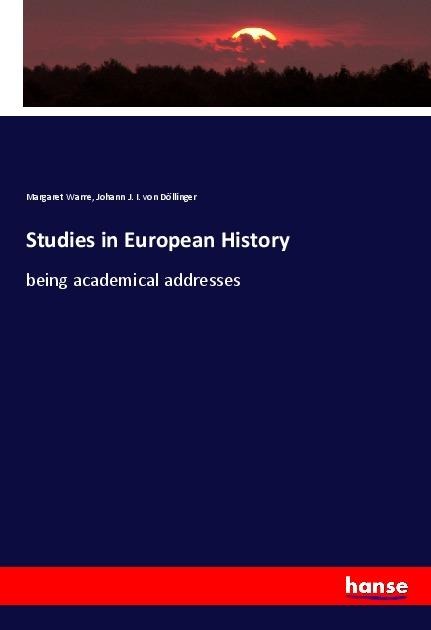Studies in European History: being academical addresses
