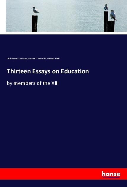 Thirteen Essays on Education: by members of the XIII
