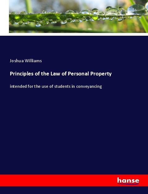 Principles of the Law of Personal Property: intended for the use of students in conveyancing