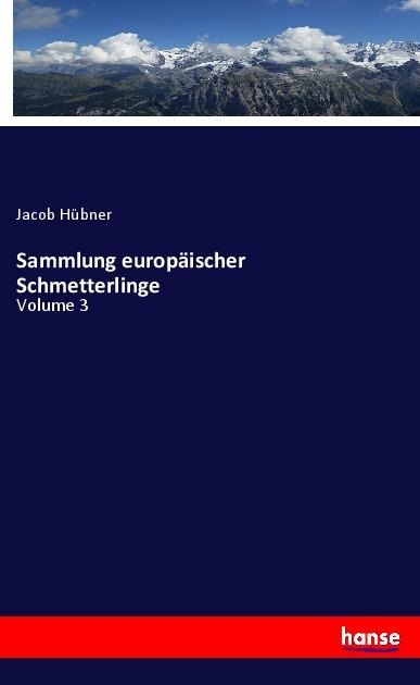 Sammlung europäischer Schmetterlinge: Volume 3