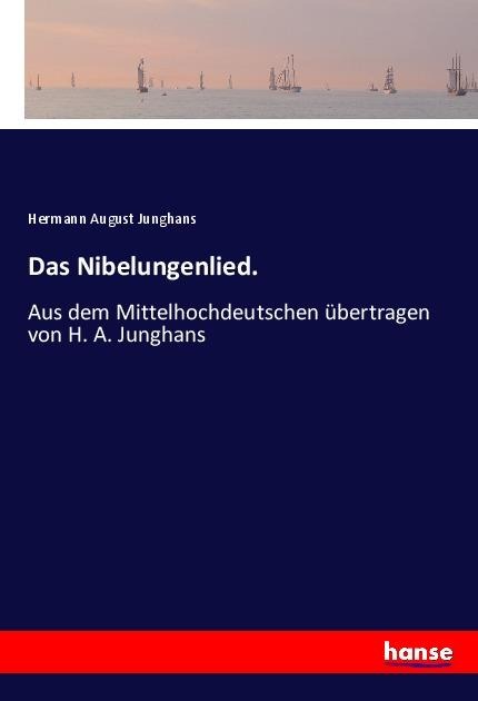 Das Nibelungenlied.: Aus dem Mittelhochdeutschen übertragen von H. A. Junghans