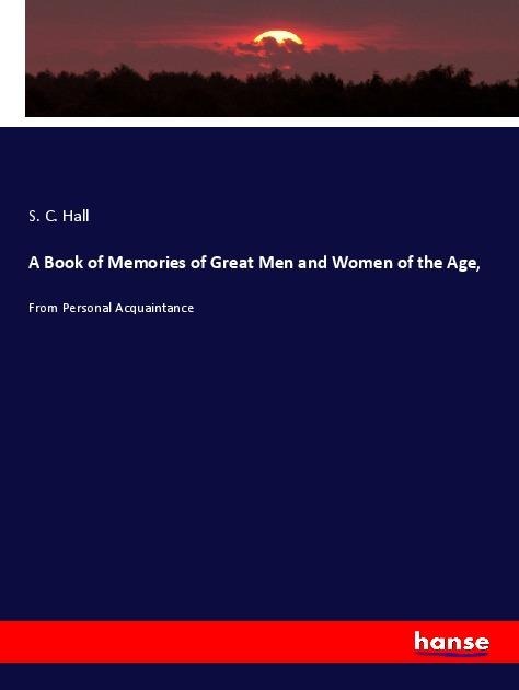 A Book of Memories of Great Men and Women of the Age,: From Personal Acquaintance