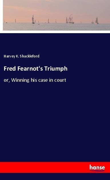 Fred Fearnots Triumph: or, Winning his case in court