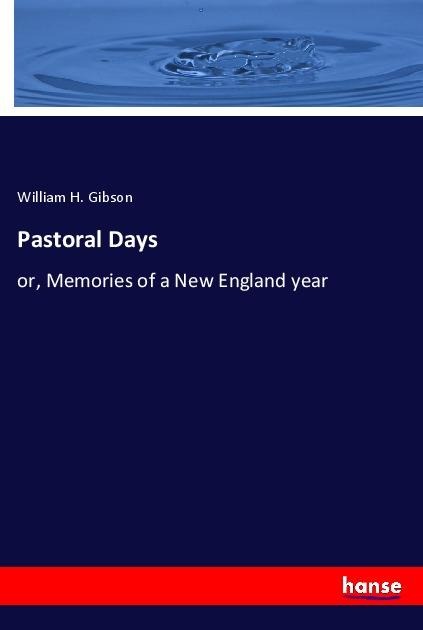 Pastoral Days: or, Memories of a New England year