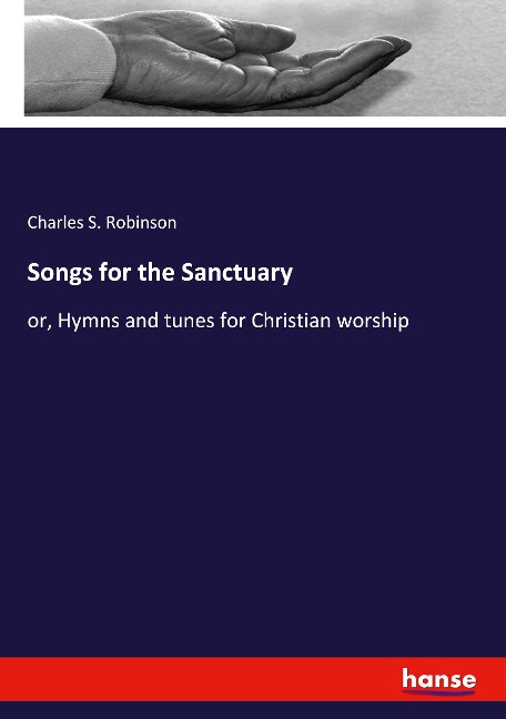 Songs for the Sanctuary: or, Hymns and tunes for Christian worship