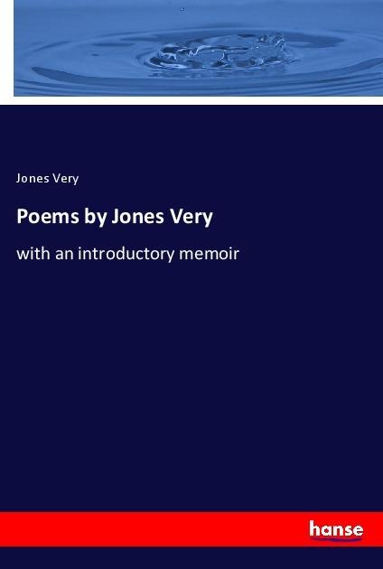 Poems by Jones Very: with an introductory memoir