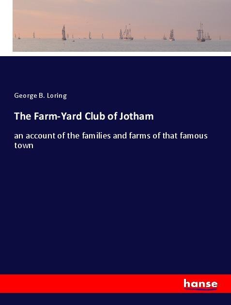 The Farm-Yard Club of Jotham: an account of the families and farms of that famous town