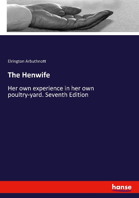 The Henwife: Her own experience in her own poultry-yard. Seventh Edition